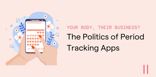 Your Body, Their Business? The Politics of Period Tracking Apps