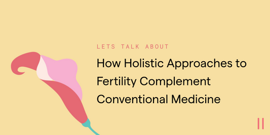 How Holistic Approaches to Fertility Complement Conventional Medicine