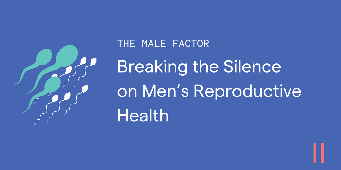 The Male Factor: Breaking the Silence on Men’s Reproductive Health