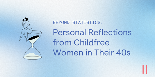 Beyond Statistics: Personal Reflections from Childfree Women in Their 40s