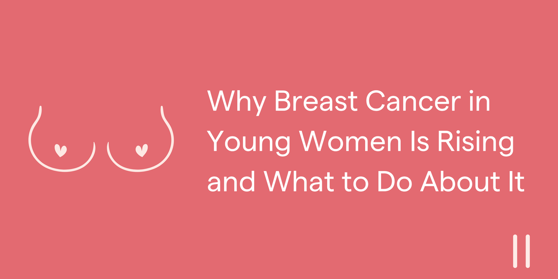 Why Breast Cancer in Young Women Is Rising and What to Do About It