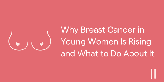 Why Breast Cancer in Young Women Is Rising and What to Do About It