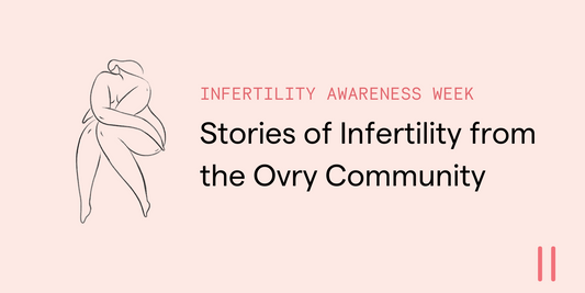 Stories of Infertility from the Ovry Community