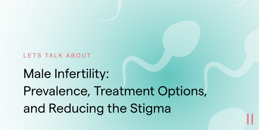 Male Infertility: Prevalence, Treatment Options, and Reducing the Stigma