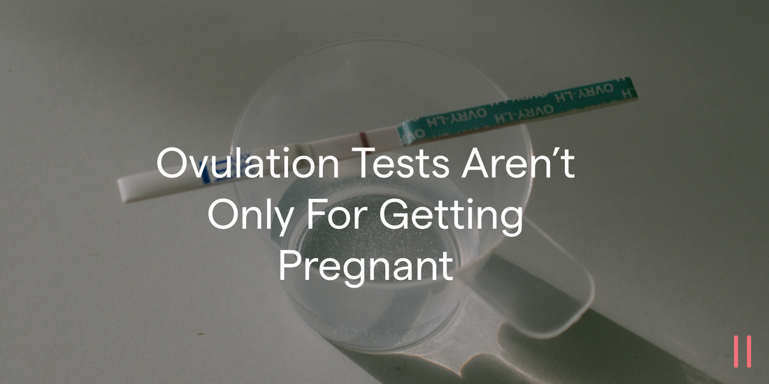 Ovulation tests aren't only for getting pregnant