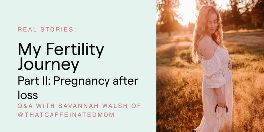 Real Stories: My Fertility Journey - Part II with Savannah Walsh