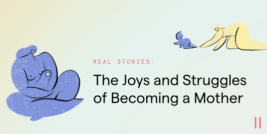 Real Stories: The Joys and Struggles of Becoming a Mother