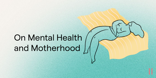 On Motherhood and Mental Health