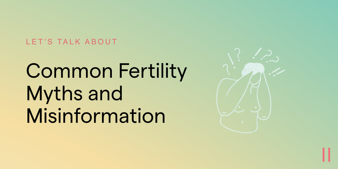Let’s Talk About: Common Fertility Myths and Misinformation