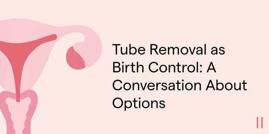 Tube Removal as Birth Control: A Conversation About Options