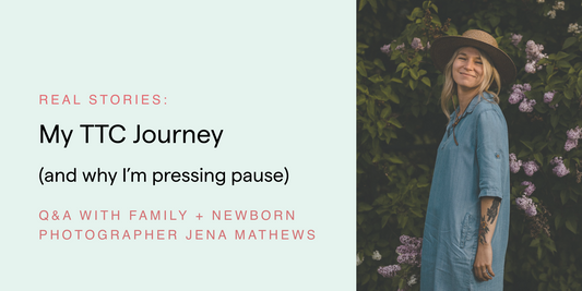 Real Stories: My TTC Journey (and why I’m pressing pause) with Jena Mathews